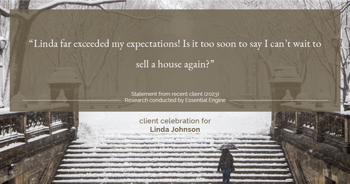 Testimonial for real estate agent Linda Johnson in West Hartford, CT: “Linda far exceeded my expectations! Is it too soon to say I can’t wait to sell a house again?”
