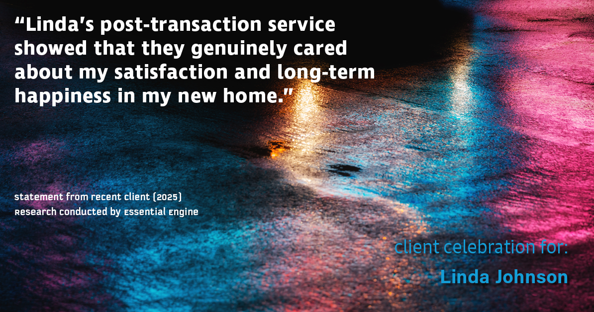 Testimonial for real estate agent Linda Johnson with Century 21 Allpoints in West Hartford, CT: "Linda's post-transaction service showed that they genuinely cared about my satisfaction and long-term happiness in my new home."