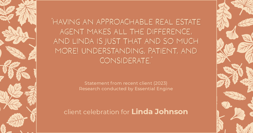 Testimonial for real estate agent Linda Johnson in West Hartford, CT: "Having an approachable real estate agent makes all the difference, and Linda is just that and so much more! Understanding, patient, and considerate."