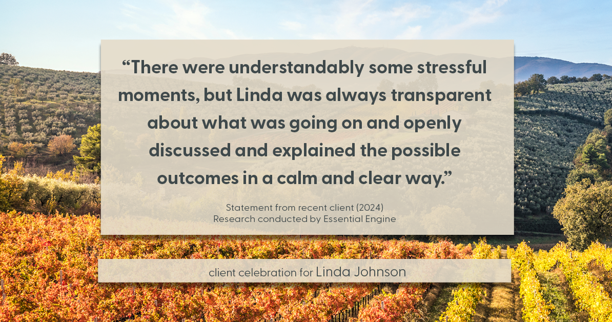 Testimonial for real estate agent Linda Johnson in West Hartford, CT: "There were understandably some stressful moments, but Linda was always transparent about what was going on and openly discussed and explained the possible outcomes in a calm and clear way."