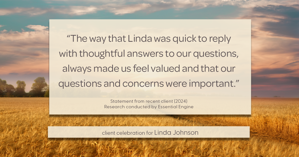 Testimonial for real estate agent Linda Johnson in West Hartford, CT: "The way that Linda was quick to reply with thoughtful answers to our questions, always made us feel valued and that our questions and concerns were important."