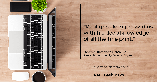 Testimonial for insurance professional Paul Leshinsky with PDL Insurance Agency in Montvale, NJ: "Paul greatly impressed us with his deep knowledge of all the fine print."