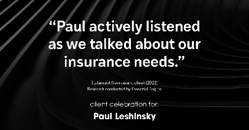 Testimonial for insurance professional Paul Leshinsky with PDL Insurance Agency in Montvale, NJ: "Paul actively listened as we talked about our insurance needs."