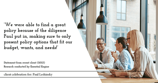 Testimonial for insurance professional Paul Leshinsky with PDL Insurance Agency in Montvale, NJ: "We were able to find a great policy because of the diligence Paul put in, making sure to only present policy options that fit our budget, wants, and needs!"