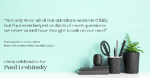 Testimonial for insurance professional Paul Leshinsky with PDL Insurance Agency in Montvale, NJ: "Not only were all of our questions answered fully, but Paul even helped us think of more questions we never would have thought to ask on our own!"