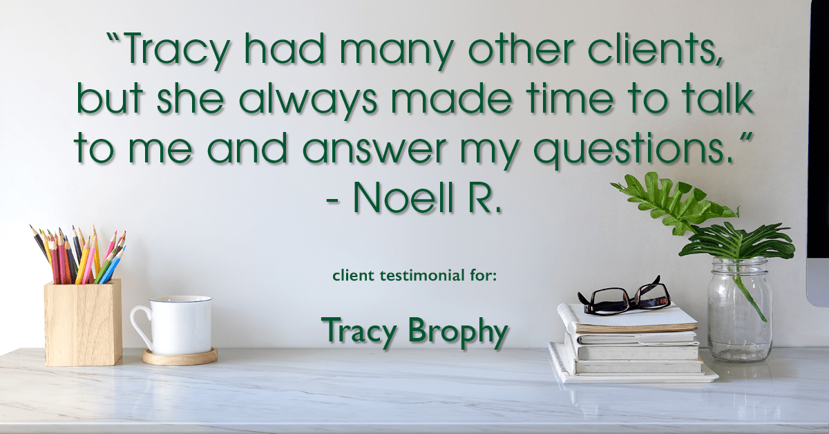 Testimonial for real estate agent Tracy Brophy with Keller Williams Portland Premiere Realty in Portland, OR: "Tracy had many other clients, but she always made time to talk to me and answer my questions." - Noell R.