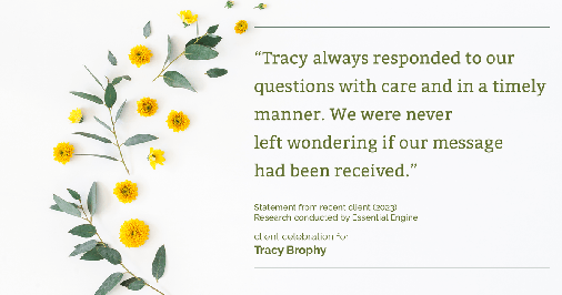 Testimonial for real estate agent Tracy Brophy with Keller Williams Portland Premiere Realty in Portland, OR: "Tracy always responded to our questions with care and in a timely manner. We were never left wondering if our message had been received."