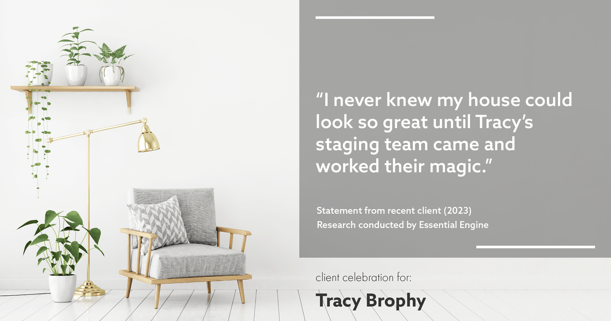 Testimonial for real estate agent Tracy Brophy with Keller Williams Portland Premiere Realty in Portland, OR: "I never knew my house could look so great until Tracy's staging team came and worked their magic."