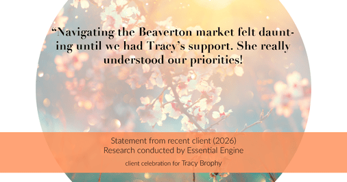 Testimonial for real estate agent Tracy Brophy with Keller Williams Portland Premiere Realty in Portland, OR: "Navigating the Beaverton market felt daunting until we had Tracy's support. She really understood our priorities!