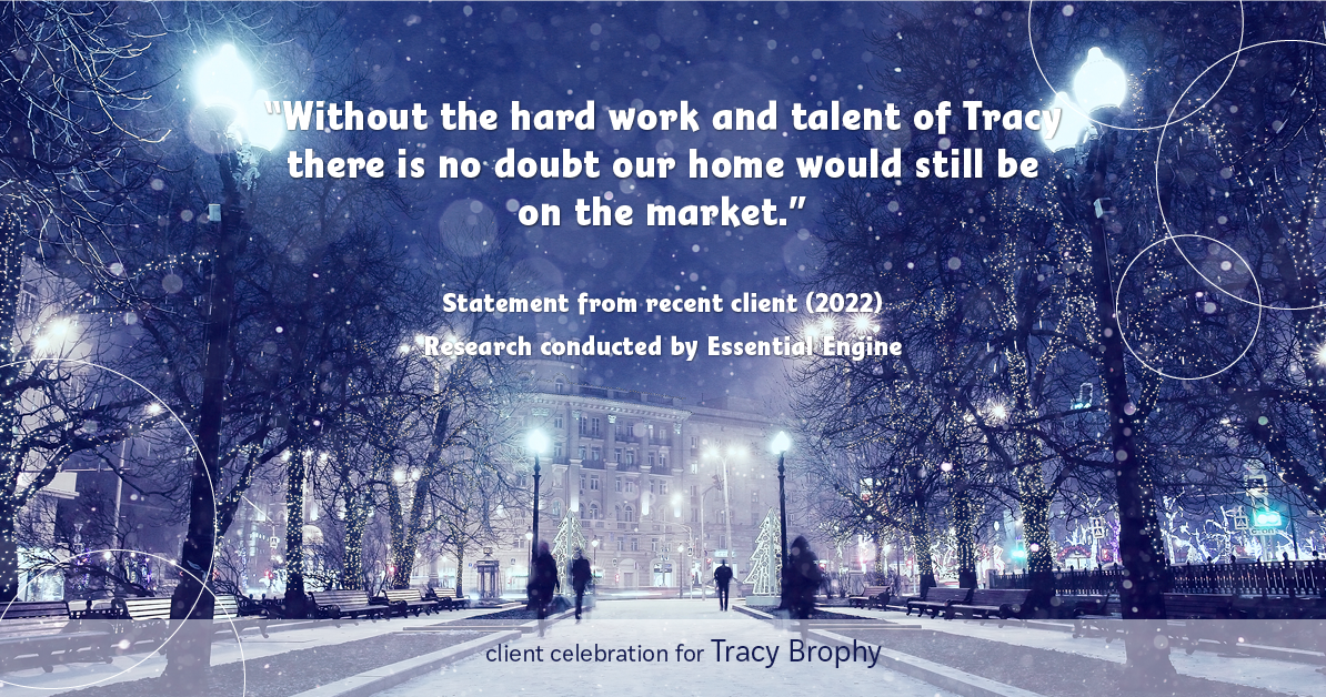 Testimonial for real estate agent Tracy Brophy with Keller Williams Portland Premiere Realty in Portland, OR: "Without the hard work and talent of Tracy there is no doubt our home would still be on the market."