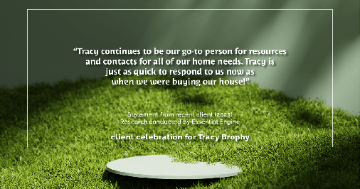 Testimonial for real estate agent Tracy Brophy with Keller Williams Portland Premiere Realty in Portland, OR: "Tracy continues to be our go-to person for resources and contacts for all of our home needs. Tracy is just as quick to respond to us now as when we were buying our house!"