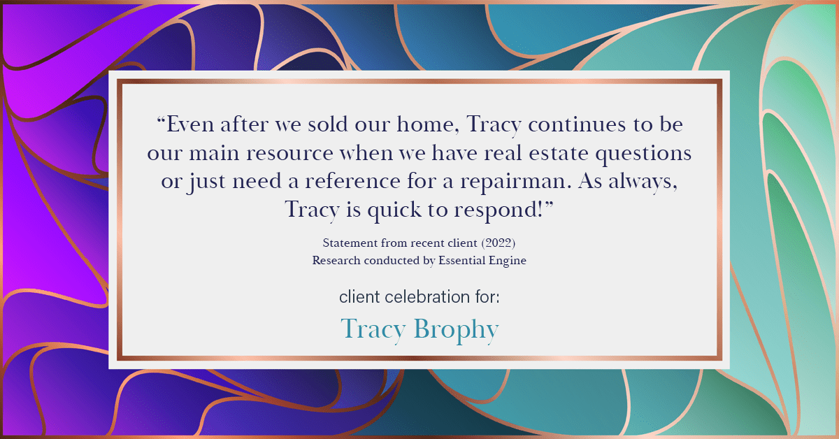 Testimonial for real estate agent Tracy Brophy with Keller Williams Portland Premiere Realty in Portland, OR: "Even after we sold our home, Tracy continues to be our main resource when we have real estate questions or just need a reference for a repairman. As always, Tracy is quick to respond!"