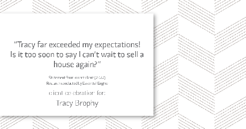 Testimonial for real estate agent Tracy Brophy with REMAX Equity Group in Portland, OR: "Tracy far exceeded my expectations! Is it too soon to say I can't wait to sell a house again?"