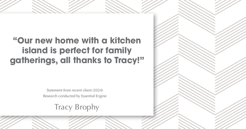 Testimonial for real estate agent Tracy Brophy with Keller Williams Portland Premiere Realty in Portland, OR: "Our new home with a kitchen island is perfect for family gatherings, all thanks to Tracy!"