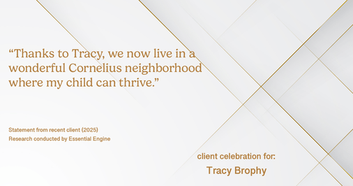 Testimonial for real estate agent Tracy Brophy with Keller Williams Portland Premiere Realty in Portland, OR: "Thanks to Tracy, we now live in a wonderful Cornelius neighborhood where my child can thrive."