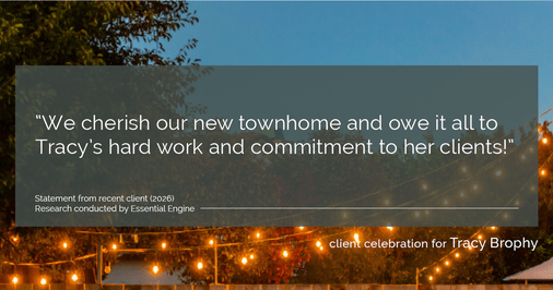 Testimonial for real estate agent Tracy Brophy with Keller Williams Portland Premiere Realty in Portland, OR: "We cherish our new townhome and owe it all to Tracy's hard work and commitment to her clients!"