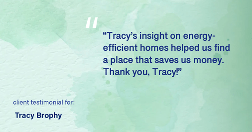 Testimonial for real estate agent Tracy Brophy with Keller Williams Portland Premiere Realty in Portland, OR: "Tracy really takes the time to get to know her clients! Thank you for helping us with our new townhome!"