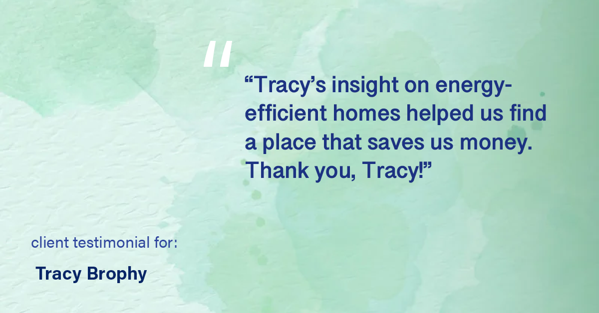 Testimonial for real estate agent Tracy Brophy with Keller Williams Portland Premiere Realty in Portland, OR: "Tracy really takes the time to get to know her clients! Thank you for helping us with our new townhome!"