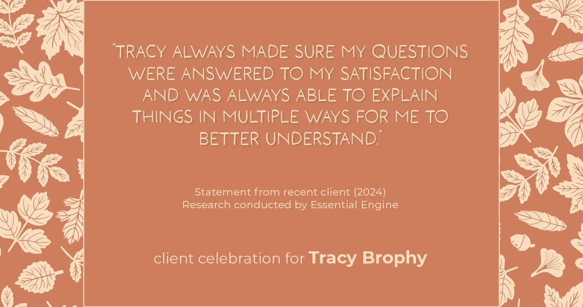 Testimonial for real estate agent Tracy Brophy with Keller Williams Portland Premiere Realty in Portland, OR: "Tracy always made sure my questions were answered to my satisfaction and was always able to explain things in multiple ways for me to better understand."