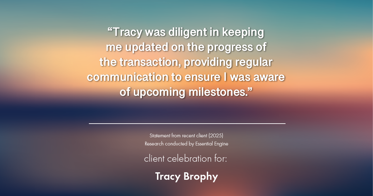 Testimonial for real estate agent Tracy Brophy with Keller Williams Portland Premiere Realty in Portland, OR: "Tracy was diligent in keeping me updated on the progress of the transaction, providing regular communication to ensure I was aware of upcoming milestones."