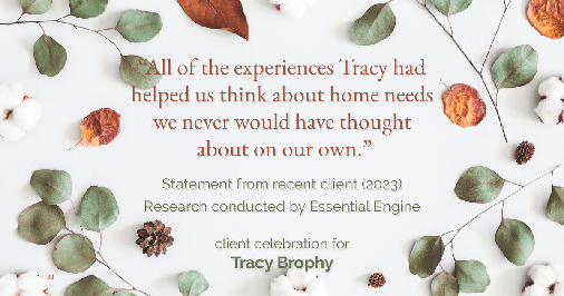 Testimonial for real estate agent Tracy Brophy with Keller Williams Portland Premiere Realty in Portland, OR: "All of the experiences Tracy had helped us think about home needs we never would have thought about on our own."