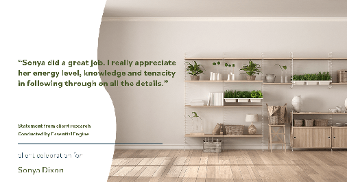 Testimonial for real estate agent Sonya Dixon with eXp Realty in Sacramento, CA: "Sonya did a great job. I really appreciate her energy level, knowledge and tenacity in following through on all the details."