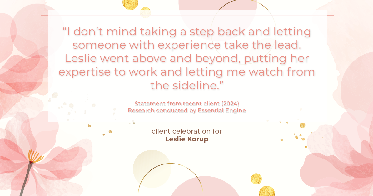 Testimonial for real estate agent Leslie Korup with Coldwell Banker Realty in West Bend, WI: "I don't mind taking a step back and letting someone with experience take the lead. Leslie went above and beyond, putting her expertise to work and letting me watch from the sideline."