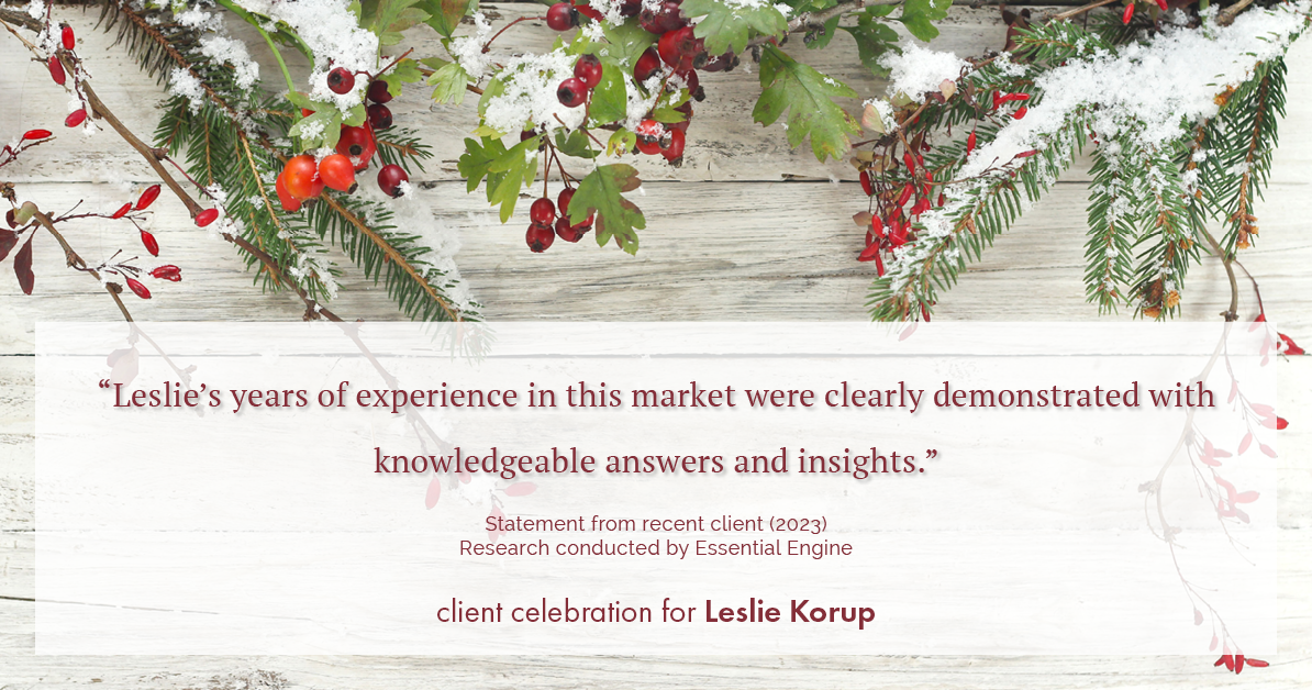 Testimonial for real estate agent Leslie Korup with Coldwell Banker Realty in West Bend, WI: "Leslie's years of experience in this market were clearly demonstrated with knowledgeable answers and insights."