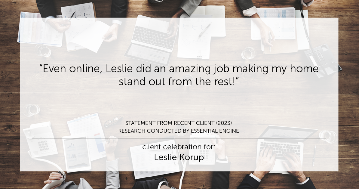 Testimonial for real estate agent Leslie Korup with Coldwell Banker Realty in West Bend, WI: "Even online, Leslie did an amazing job making my home stand out from the rest!"