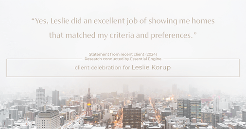 Testimonial for real estate agent Leslie Korup with Coldwell Banker Realty in West Bend, WI: "Yes, Leslie did an excellent job of showing me homes that matched my criteria and preferences."