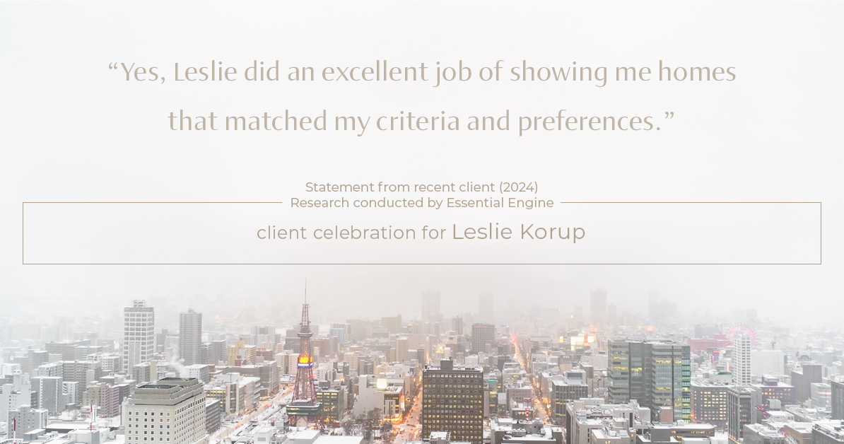 Testimonial for real estate agent Leslie Korup with Coldwell Banker Realty in West Bend, WI: "Yes, Leslie did an excellent job of showing me homes that matched my criteria and preferences."