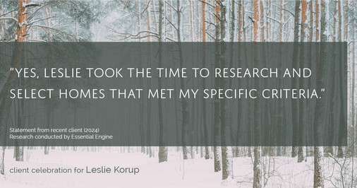 Testimonial for real estate agent Leslie Korup with Coldwell Banker Realty in West Bend, WI: "Yes, Leslie took the time to research and select homes that met my specific criteria."