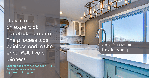Testimonial for real estate agent Leslie Korup in West Bend, WI: "Leslie was an expert at negotiating a deal. The process was painless and in the end, I felt like a winner!"