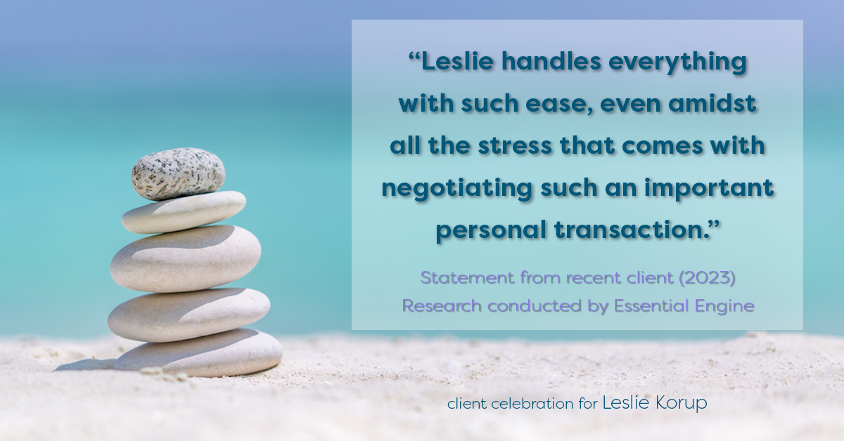 Testimonial for real estate agent Leslie Korup with Coldwell Banker Realty in West Bend, WI: "Leslie handles everything with such ease, even amidst all the stress that comes with negotiating such an important personal transaction."