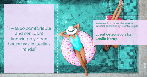 Testimonial for real estate agent Leslie Korup with Coldwell Banker Realty in West Bend, WI: "I was so comfortable and confident knowing my open house was in Leslie's hands!"