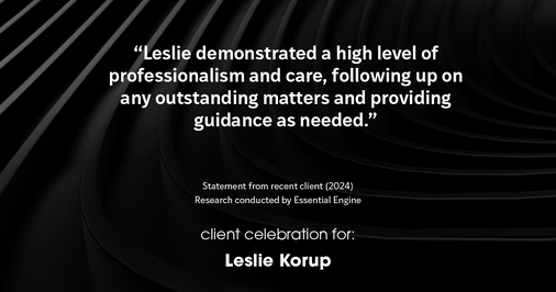 Testimonial for real estate agent Leslie Korup with Coldwell Banker Realty in West Bend, WI: "Leslie demonstrated a high level of professionalism and care, following up on any outstanding matters and providing guidance as needed."