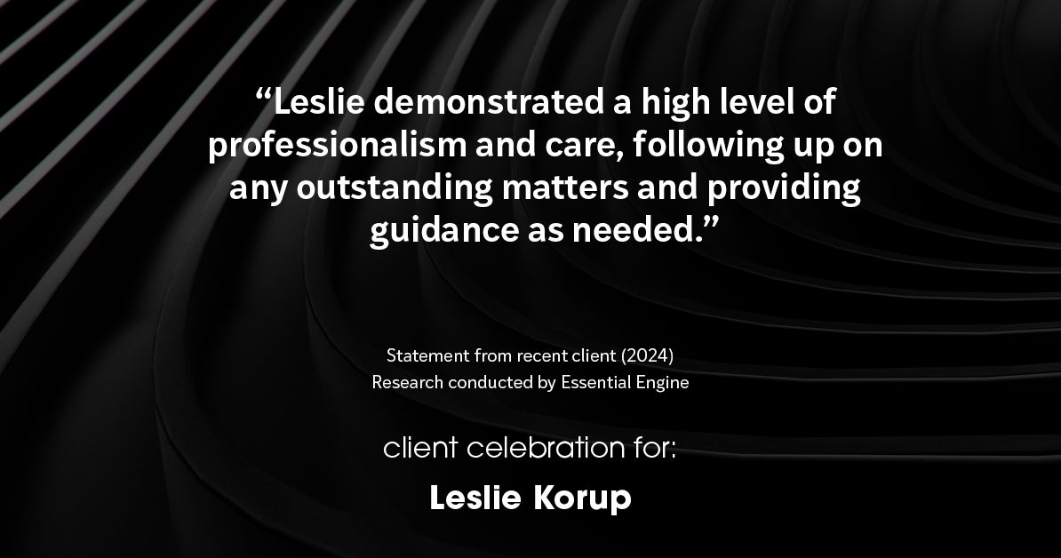 Testimonial for real estate agent Leslie Korup with Coldwell Banker Realty in West Bend, WI: "Leslie demonstrated a high level of professionalism and care, following up on any outstanding matters and providing guidance as needed."