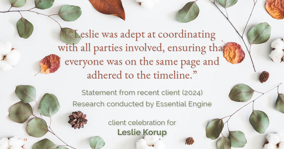 Testimonial for real estate agent Leslie Korup with Coldwell Banker Realty in West Bend, WI: "Leslie was adept at coordinating with all parties involved, ensuring that everyone was on the same page and adhered to the timeline."