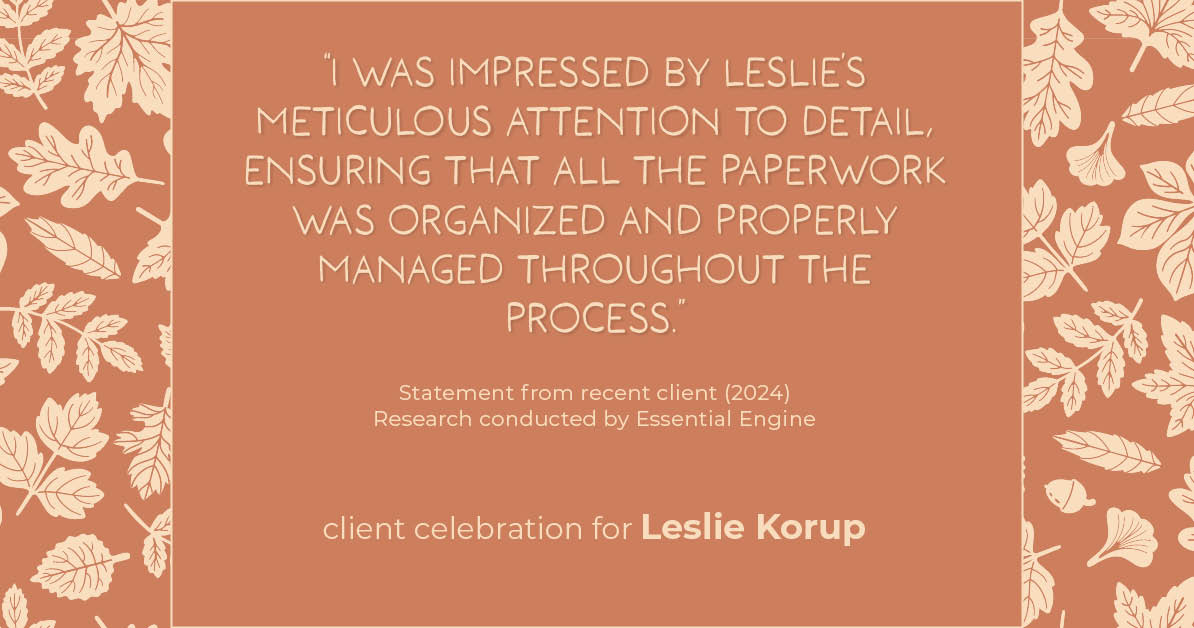 Testimonial for real estate agent Leslie Korup with Coldwell Banker Realty in West Bend, WI: "I was impressed by Leslie's meticulous attention to detail, ensuring that all the paperwork was organized and properly managed throughout the process."