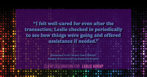 Testimonial for real estate agent Leslie Korup with Coldwell Banker Realty in West Bend, WI: "I felt well-cared for even after the transaction; Leslie checked in periodically to see how things were going and offered assistance if needed."