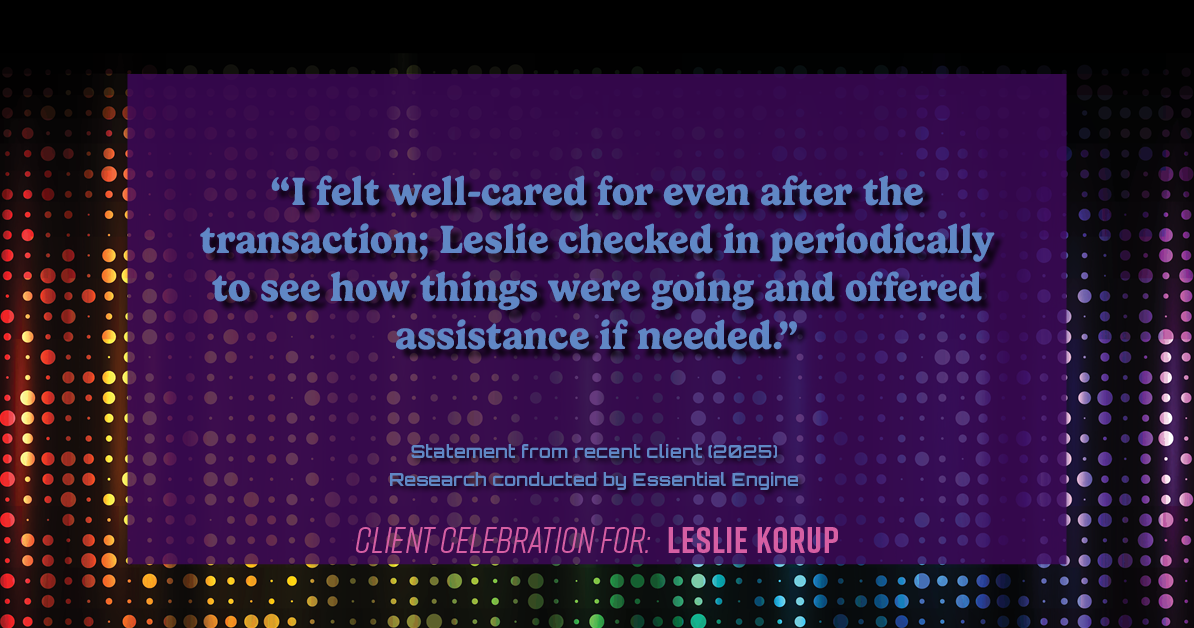 Testimonial for real estate agent Leslie Korup with Coldwell Banker Realty in West Bend, WI: "I felt well-cared for even after the transaction; Leslie checked in periodically to see how things were going and offered assistance if needed."