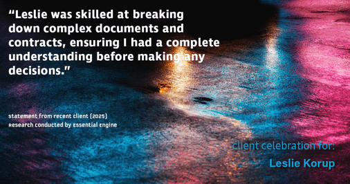 Testimonial for real estate agent Leslie Korup with Coldwell Banker Realty in West Bend, WI: "Leslie was skilled at breaking down complex documents and contracts, ensuring I had a complete understanding before making any decisions."