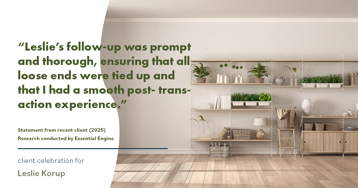 Testimonial for real estate agent Leslie Korup with Coldwell Banker Realty in West Bend, WI: "Leslie's follow-up was prompt and thorough, ensuring that all loose ends were tied up and that I had a smooth post- transaction experience."