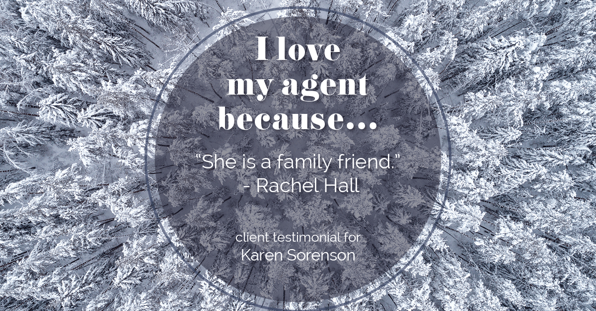 Testimonial for real estate agent Karen Sorenson in Racine, WI: Love My Agent: "She is a family friend." - Rachel Hall