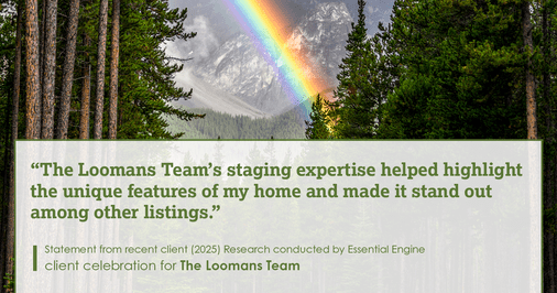 Testimonial for real estate agent The Loomans Team with Keller Williams Prestige in Germantown, WI: "The Loomans Team's staging expertise helped highlight the unique features of my home and made it stand out among other listings."