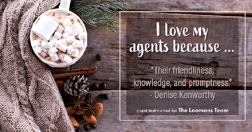Testimonial for real estate agent The Loomans Team with Keller Williams Prestige in Germantown, WI: Love My Agents: "Their friendliness, knowledge, and promptness." - Denise Kenworthy