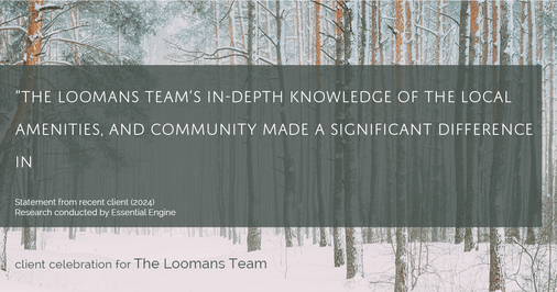 Testimonial for real estate agent The Loomans Team with Keller Williams Prestige in Germantown, WI: "The Loomans Team's in-depth knowledge of the local amenities, and community made a significant difference in