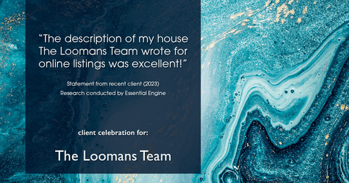Testimonial for real estate agent The Loomans Team with Keller Williams Prestige in Germantown, WI: "The description of my house The Loomans Team wrote for online listings was excellent!"