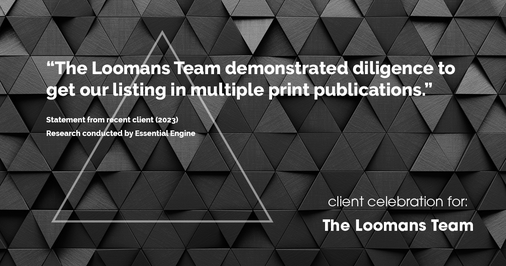 Testimonial for real estate agent The Loomans Team with Keller Williams Prestige in Germantown, WI: "The Loomans Team demonstrated diligence to get our listing in multiple print publications."