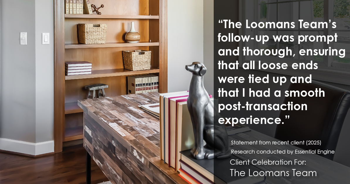 Testimonial for real estate agent The Loomans Team with Keller Williams Prestige in Germantown, WI: "The Loomans Team's follow-up was prompt and thorough, ensuring that all loose ends were tied up and that I had a smooth post-transaction experience."